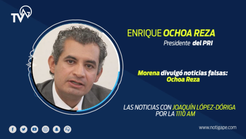 Morena divulgó noticias falsas: Ochoa Reza