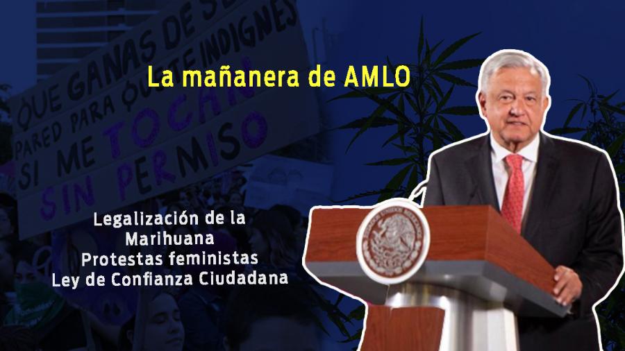 Ley de Confianza Ciudadana, Marihuana, protestas feministas, esto y más en conferencia matutina de Amlo