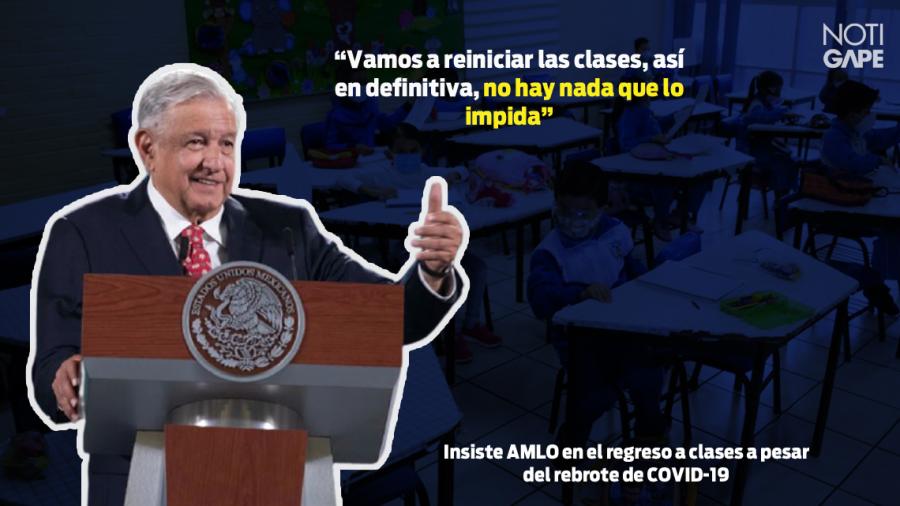 Insiste AMLO en el regreso a clases a pesar del rebrote de COVID-19 