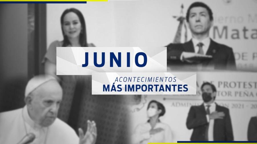 Conoce el recuento de las noticias más importantes del mes de junio 