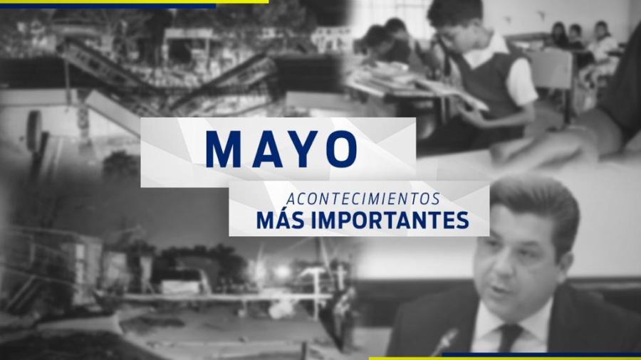 Conoce el recuento de las noticias más importantes del mes de mayo 