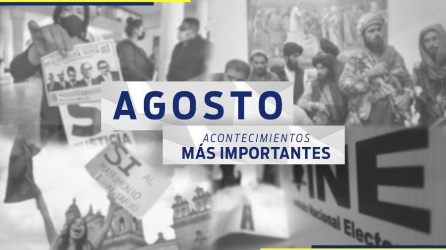 Conoce el recuento de las noticias más importantes del mes de agosto